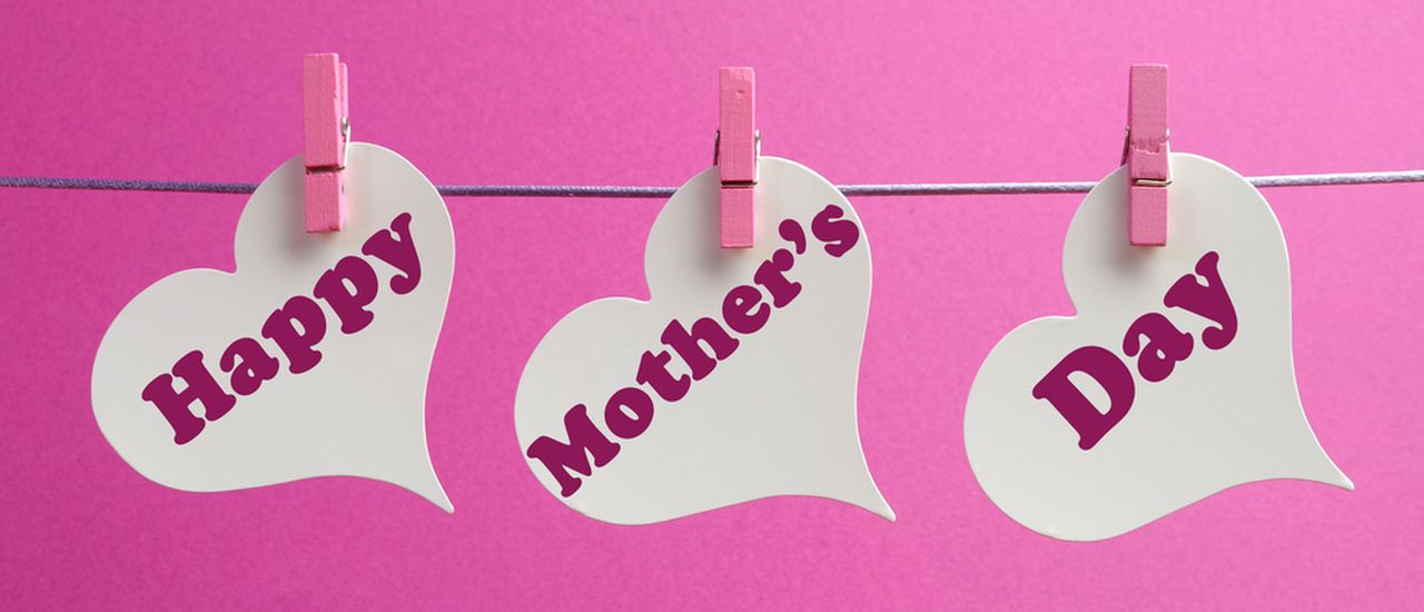 Mothers’ Day – Mom’s the word!