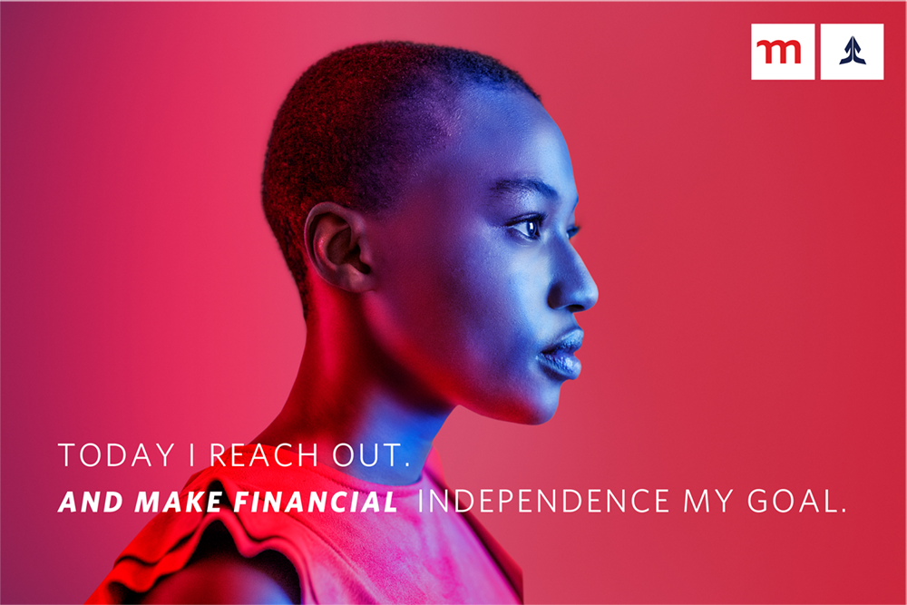 Today I reach out. And make financial independence my goal.